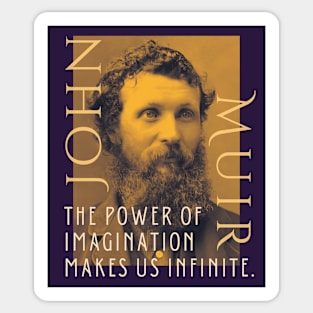 John Muir portrait and quote: The power of imagination makes us infinite. Sticker